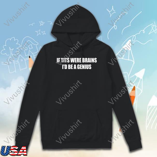 Shopvibe2k If Tits Were Brains I'd Be A Genius Hoodie