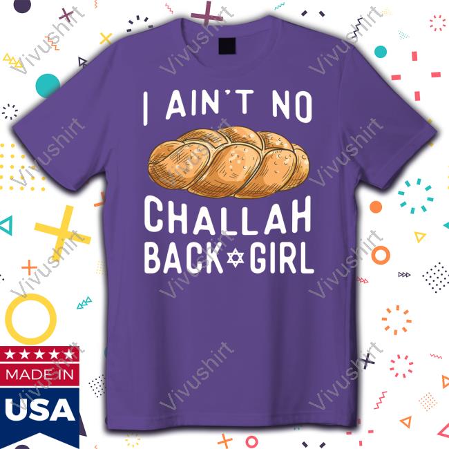 I Ain't No Challah Back Girl Tee