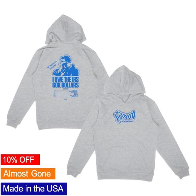 The Holdup Store Pick Up At The Show I Owe The Irs Cont Tour Sweatshirt