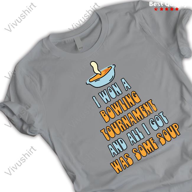 Gotfunnymerch I Won A Bowling Tournament And All I Got Was Some Soup Sweatshirt I Won A Bowling Tournament And All I Got Was Some Soup Long Sleeve T Shirt