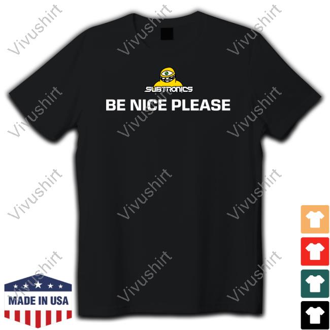 Subtronics Be Nice Please Tee Shirt