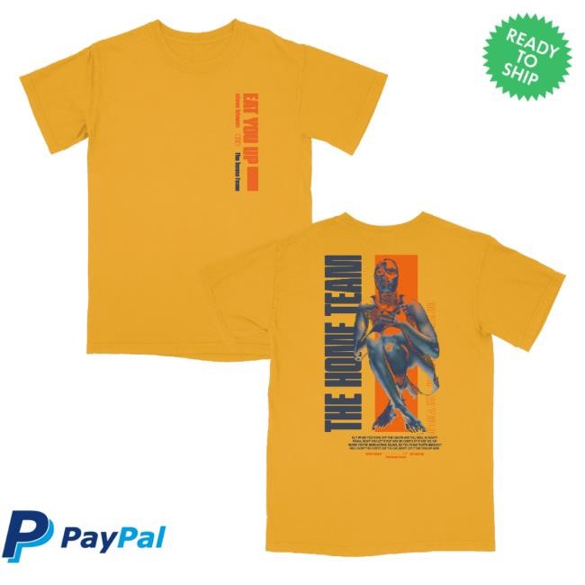 Trending The Home Team Merch Eat You Up T-Shirt