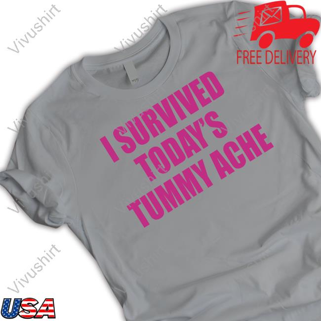 I Survived Today's Tummy Ache Shirt Ruleece I Survived Today's Tummy Ache T Shirt