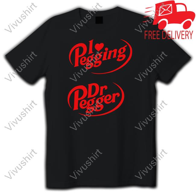 Gotfunnymerch I Love Pegging Dr Pegger Tee